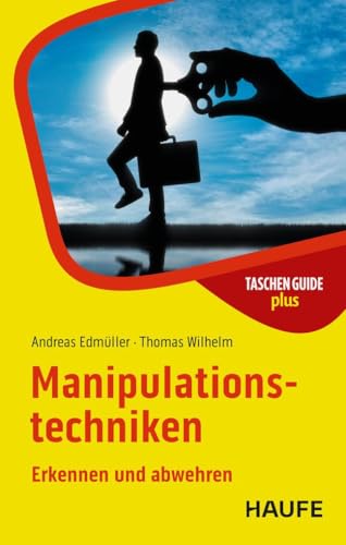 Manipulationstechniken: Erkennen und abwehren (Haufe TaschenGuide) von Haufe