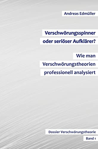 Verschwörungsspinner oder seriöser Aufklärer? - Wie man Verschwörungstheorien professionell analysiert: Dossier Verschwörungstheorie - Band 1 von Rediroma-Verlag