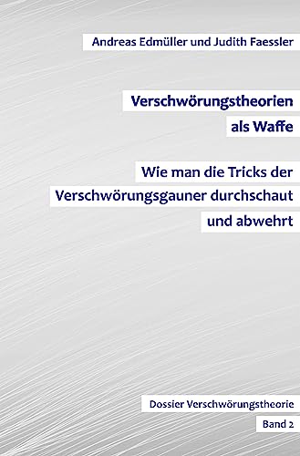 Verschwörungstheorien als Waffe - Wie man die Tricks der Verschwörungsgauner durchschaut und abwehrt: Dossier Verschwörungstheorie - Band 2 Verschwörungstheorien als Waffe - Wie man die Tricks der Verschwörungsgauner durchschaut und abwehrt: Dossier Verschwörungstheorie - Band 2