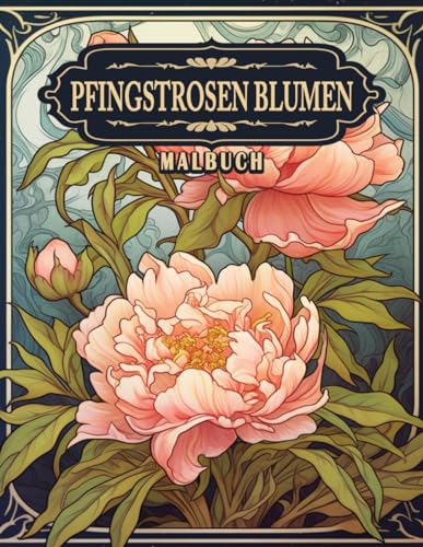 Pfingstrosen Malbuch: Tauchen Sie Ein In Die Üppige Eleganz Von Pfingstrosen, Perfekt Für Blumenenthusiasten Und Fans Zarter Botanischer Kunst.