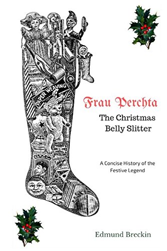 Frau Perchta: The Christmas Belly-Slitter: A Concise History of the Legend (Concise History Series, Band 2)