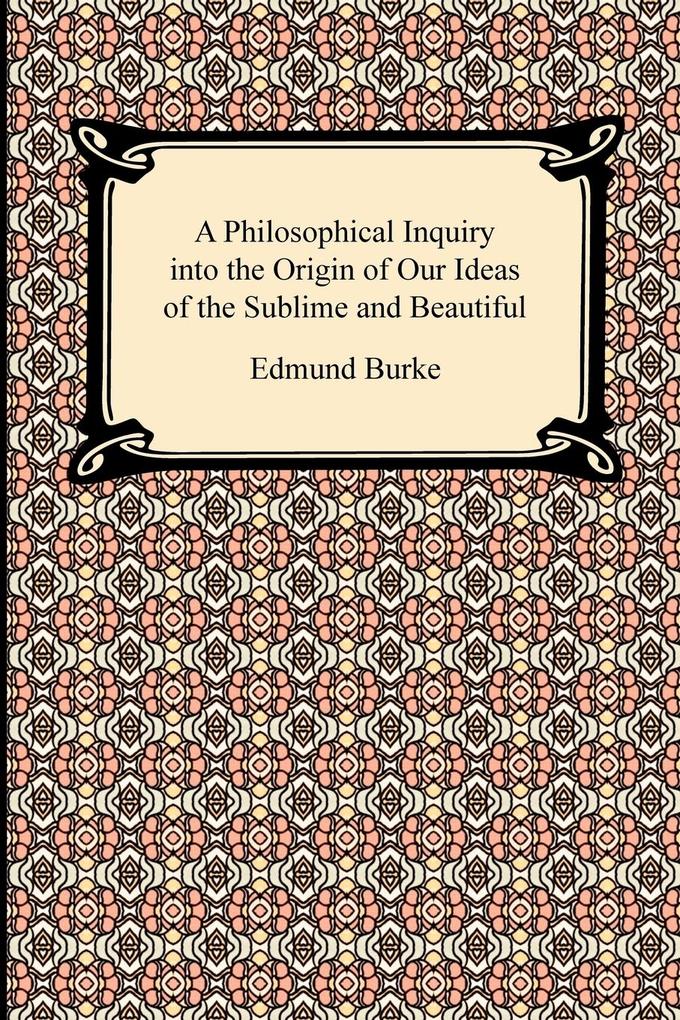 A Philosophical Inquiry into the Origin of Our Ideas of the Sublime and Beautiful von Digireads.com