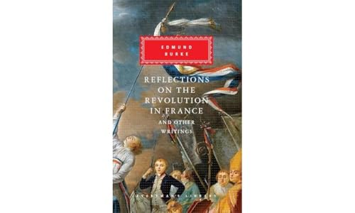 Reflections on The Revolution in France And Other Writings: Edmund Burke (Everyman's Library CLASSICS)