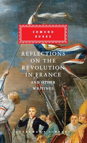 Reflections on The Revolution in France And Other Writings: Edmund Burke (Everyman's Library CLASSICS)