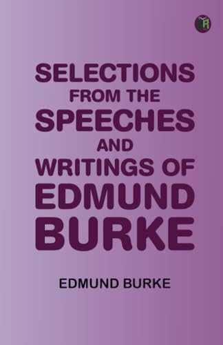 Selections from the Speeches and Writings of Edmund Burke Selections from the Speeches and Writings of Edmund Burke von Zinc Read