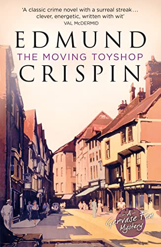 The Moving Toyshop: The intriguing, suspenseful, gripping, dark, humorous and cosy cozy classic detective fiction novel adored by Golden Age crime and modern mystery fans alike (A Gervase Fen Mystery)