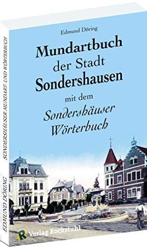 Mundartbuch der Stadt SONDERSHAUSEN in Thüringen: Sondershäuser Wörterbuch | Thüringer Mundart - Band 7 von Rockstuhl Verlag / Verlag Rockstuhl