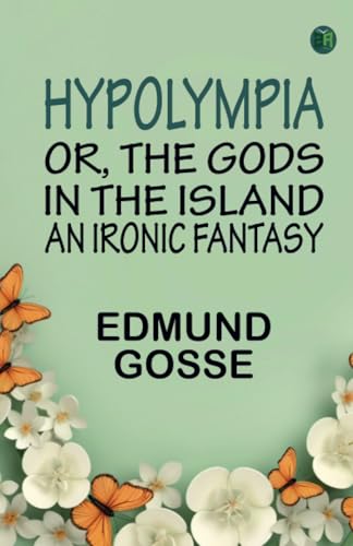 Hypolympia; Or The Gods in the Island an Ironic Fantasy von Zinc Read