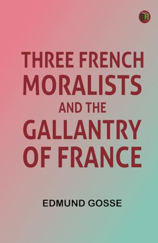 Three French Moralists And The Gallantry Of France