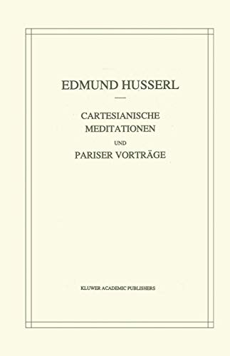 Cartesianische Meditationen und Pariser Vortrage: -Nachdruck der 2. verb. Auflage- (Husserliana: Edmund Husserl – Gesammelte Werke, 1, Band 1)