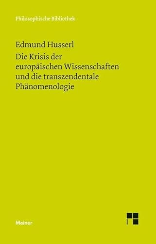 Die Krisis der europäischen Wissenschaften und die transzendentale Phänomenologie: Eine Einleitung in die phänomenologische Philosophie (Philosophische Bibliothek) von Meiner Felix Verlag GmbH