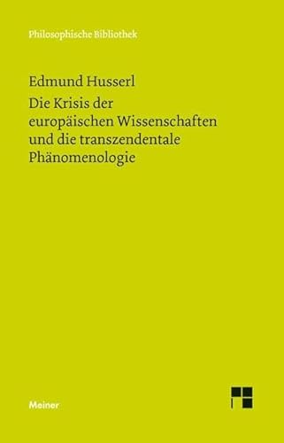 Die Krisis der europäischen Wissenschaften und die transzendentale Phänomenologie: Eine Einleitung in die phänomenologische Philosophie (Philosophische Bibliothek)