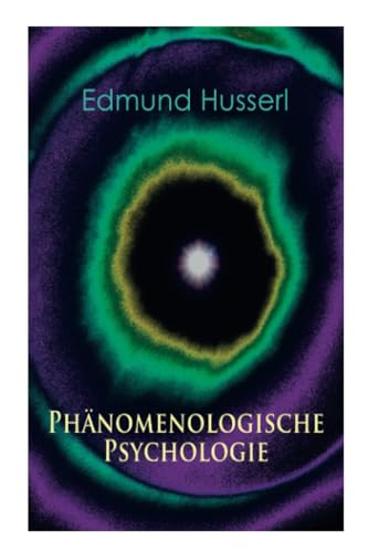 Phänomenologische Psychologie: Klassiker der Phänomenologie von e-artnow