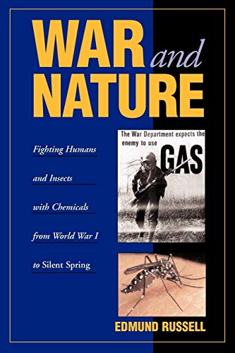 War and Nature: Fighting Humans and Insects with Chemicals from World War I to Silent Spring (Studies in Environment and History)