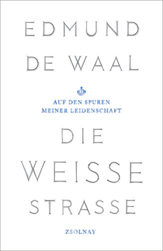 Die weiße Straße: Auf den Spuren meiner Leidenschaft von Zsolnay-Verlag