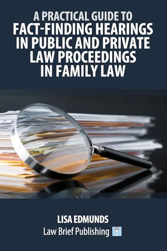 A Practical Guide to Fact-Finding Hearings in Public and Private Law Proceedings in Family Law A Practical Guide to Fact-Finding Hearings in Public and Private Law Proceedings in Family Law von Law Brief Publishing