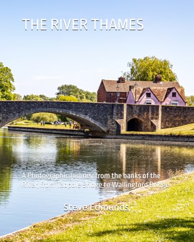 THE RIVER THAMES: A Photographic Journey from the banks of the River, from Tadpole Bridge to Wallingford Bridge von Independently published