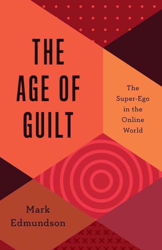 The Age of Guilt: The Super-Ego in the Online World von Yale University Press