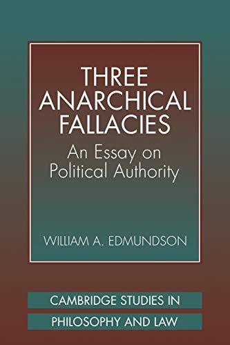 Three Anarchical Fallacies: An Essay on Political Authority (Cambridge Studies in Philosophy and Law)