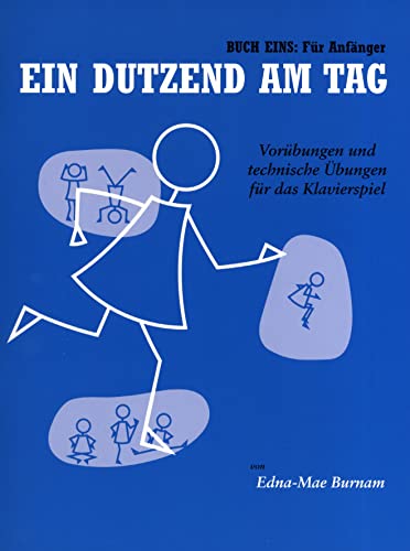 Ein Dutzend Am Tag 1 - Für Anfänger -Für Klavier- (German Edition): Lehrmaterial: Vorübungen und technische Übungen für das Klavierspiel. Für Anfänger von Bosworth-Music GmbH