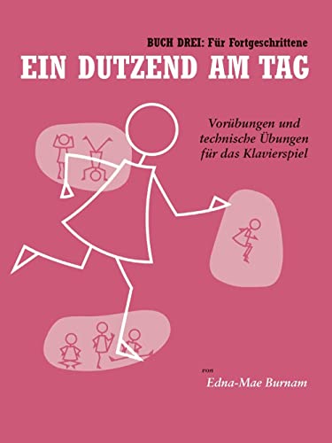 Ein Dutzend Am Tag - Buch 3: Für Fortgeschrittene (German Edition): Lehrmaterial: Vorübungen und technische Übungen für das Klavierspiel Ein Dutzend Am Tag - Buch 3: Für Fortgeschrittene (German Edition): Lehrmaterial: Vorübungen und technische Übungen für das Klavierspiel