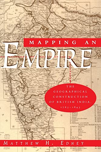 Mapping an Empire: The Geographical Construction of British India, 1765-1843 von University of Chicago Press