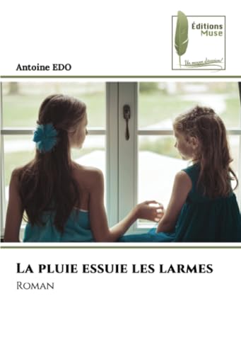 La pluie essuie les larmes: Roman von Éditions Muse