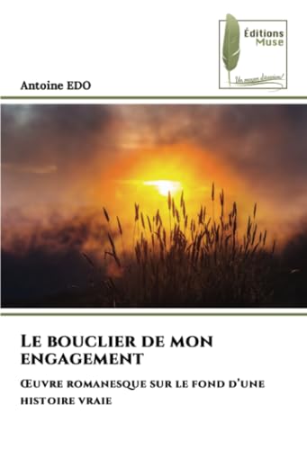 Le bouclier de mon engagement: Œuvre romanesque sur le fond d’une histoire vraie von Éditions Muse
