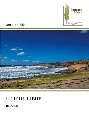 Le fou, libre: Roman