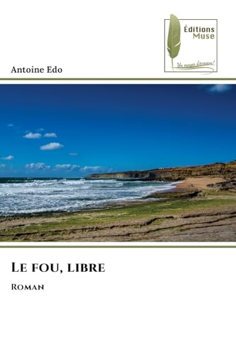Le fou, libre: Roman