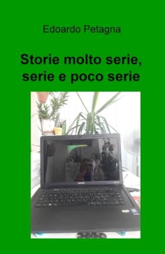 Storie molto serie, serie e poco serie (La community di ilmiolibro.it) von ilmiolibro self publishing