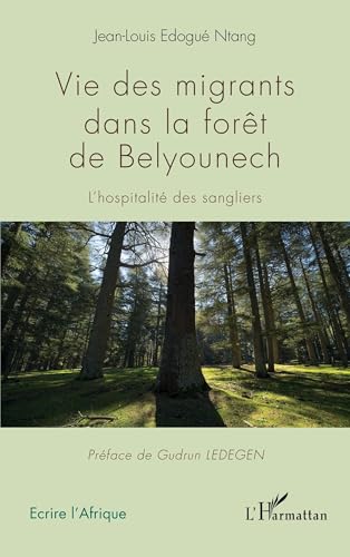 Vie des migrants dans la forêt de Belyounech: L'hospitalité des sangliers von Editions L'Harmattan