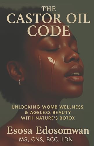 The Castor Oil Code: Unlocking Womb Wellness & Ageless Beauty With Nature’s Botox von Bookbaby