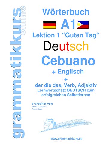 Wörterbuch Deutsch - Cebuano - Englisch Niveau A1: Lernwortschatz A1 Lektion 1 „Guten Tag“ Sprachkurs Deutsch zum erfolgreichen Selbstlernen für ... Deutsch - Cebuano - Englisch A1 A2 B1)