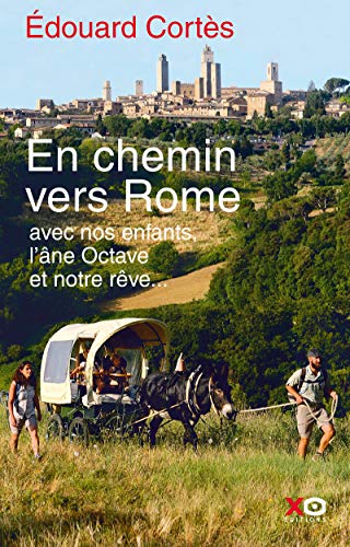En chemin vers Rome avec nos enfants, l âne Octave et notre rêve