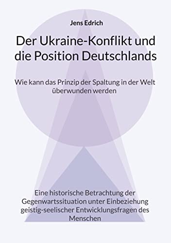 Der Ukraine Konflikt und die Position Deutschlands: Wie kann das Prinzip der Spaltung in der Welt überwunden werden Eine historische Betrachtung der ... Entwicklungsfragen des Menschen von Books on Demand