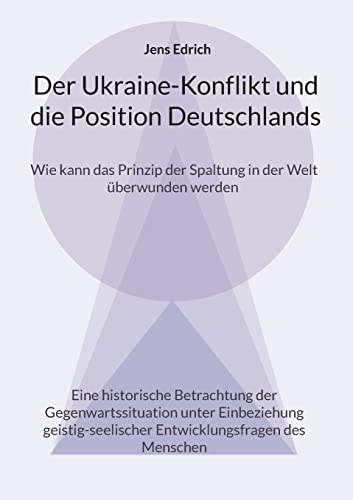 Der Ukraine Konflikt und die Position Deutschlands: Wie kann das Prinzip der Spaltung in der Welt überwunden werden Eine historische Betrachtung der ... Entwicklungsfragen des Menschen