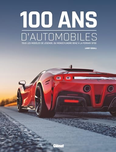 100 ans d'automobile 2e ED: Tous les modèles de légende, du monocylindre Benz à la Ferrari SF90 von GLENAT