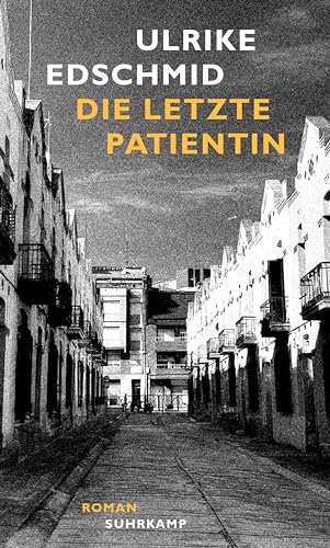 Die letzte Patientin: Roman | Von der jahrzehntelangen, berührenden Sinnsuche einer Therapeutin | Intensiv, leichthändig und tröstlich Die letzte Patientin: Roman | Von der jahrzehntelangen, berührenden Sinnsuche einer Therapeutin | Intensiv, leichthändig und tröstlich