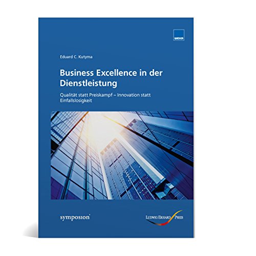 Business Excellence in der Dienstleistung: Qualität statt Preiskampf von WEKA MEDIA GmbH & Co. KG
