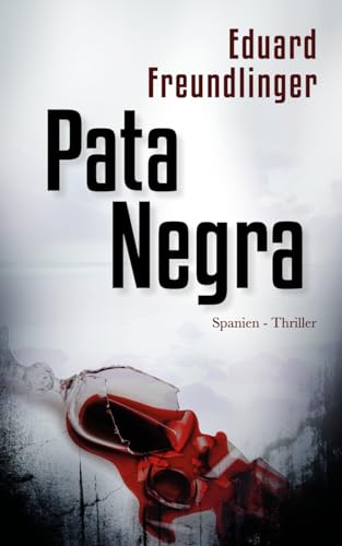 Pata Negra: Spanien-Thriller (Andalusien Trilogie, Band 1) von Independently Published