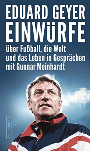 Einwürfe: Über Fußball, die Welt und das Leben in Gesprächen mit Gunnar Meinhardt von Neues Leben, Verlag