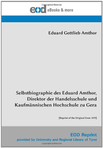Selbstbiographie des Eduard Amthor, Direktor der Handelsschule und Kaufmännischen Hochschule zu Gera: [Reprint of the Original from 1879] von EOD Network