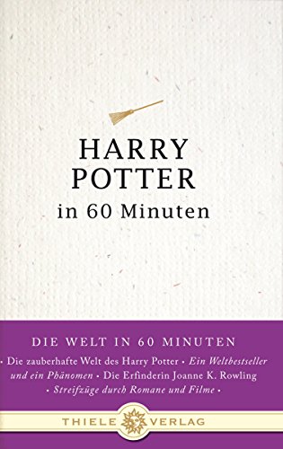 Harry Potter in 60 Minuten (Die Welt in 60 Minuten, Band 4) von Thiele Verlag