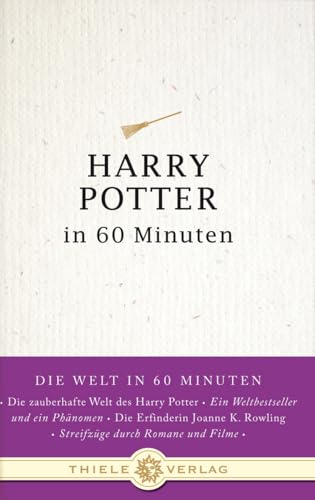 Harry Potter in 60 Minuten (Die Welt in 60 Minuten, Band 4) von Thiele Verlag