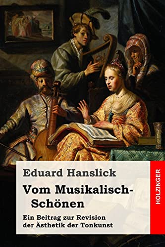 Vom Musikalisch-Schönen: Ein Beitrag zur Revision der Ästhetik der Tonkunst