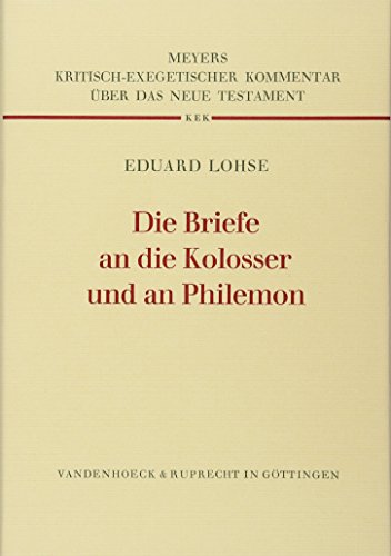 Die Briefe an die Kolosser und an Philemon (Kritisch-exegetischer Kommentar über das Neue Testament, Band 9) Die Briefe an die Kolosser und an Philemon (Kritisch-exegetischer Kommentar über das Neue Testament, Band 9)