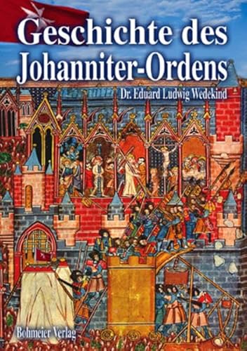 Geschichte des Johanniter-Ordens: Die Ritter und die Ordensgeschichte unter besonderer Berücksichtigung des Heermeistertums Sonnenburg oder der Ballei Brandenburg