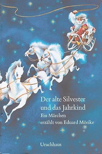 Der alte Silvester und das Jahrkind: Ein Märchen von Urachhaus/Geistesleben