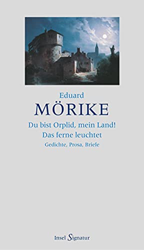 »Du bist Orplid, mein Land! Das ferne leuchtet«: Gedichte – Prosa – Briefe »Du bist Orplid, mein Land! Das ferne leuchtet«: Gedichte – Prosa – Briefe